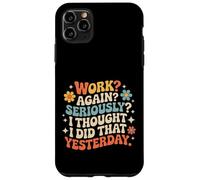 Carcasa para iPhone 11 Pro MAX Work Again Seriously I Thought I Did That Yesterday -
