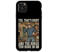 Carcasa para iPhone 11 Pro MAX Yes That's Right and The Horse You Rode In On