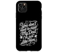Carcasa para iPhone 11 Pro MAX You Don't Need To Meet My Dad I'm Just Like Him |-