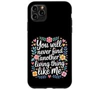 Carcasa para iPhone 11 Pro MAX You Will Never Find Another Living Thing Like Me -