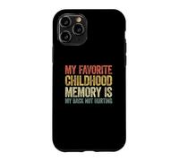 Carcasa para iPhone 11 Pro My Favorite Childhood Memory is my Back Not Hurting