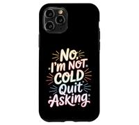 Carcasa para iPhone 11 Pro No I'm Not Cold Quit Asking Sarcasmo del Clima Helado -