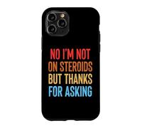 Carcasa para iPhone 11 Pro No I'm Not On Steroids But Thanks For Asking