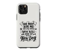 Carcasa para iPhone 11 Pro No me pidas Consejos de por Vida, terminarás con un Perro Nuevo