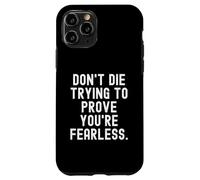 Carcasa para iPhone 11 Pro no mueras Tratando de Demostrar Que Eres intrépido Bold Confident