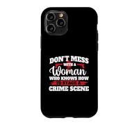 Carcasa para iPhone 11 Pro No te metas con una Mujer Que Sabe cómo organizar una Escena del Crimen
