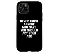 Carcasa para iPhone 11 Pro Nunca confíes en Nadie Que Diga Que debes Actuar a tu Edad - Divertido