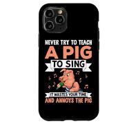 Carcasa para iPhone 11 Pro Nunca trates de enseñar a un Cerdo a Cantar, Pierde tu Tiempo y ANN