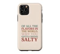 Carcasa para iPhone 11 Pro of All The Flavors in The World, Why You Gotta Choose Salty?