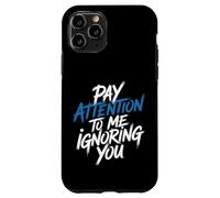 Carcasa para iPhone 11 Pro Pay Attention To Me Ignoring You Sarcastic Introvert -