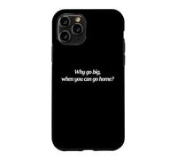 Carcasa para iPhone 11 Pro por qué IR a lo Grande Cuando Puedes irte a casa