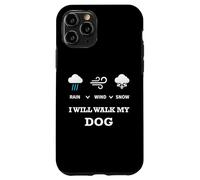 Carcasa para iPhone 11 Pro Rain Wind Or Snow I Will Walk My Dog tee para Hombres Mujeres Mascotas