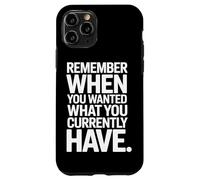 Carcasa para iPhone 11 Pro Remember When You Wanted What You Currently Have Gratitud