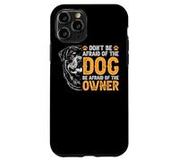 Carcasa para iPhone 11 Pro Rottweiler No le tengas Miedo al Perro Tenle Miedo al dueño