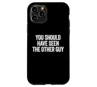 Carcasa para iPhone 11 Pro Sarcastic You Should Have Seen The Other Guy Funny Joke