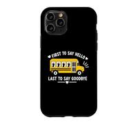 Carcasa para iPhone 11 Pro School Bus Driver First To Say Hello Last To Say Goodbye