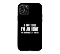 Carcasa para iPhone 11 Pro Si Crees Que Soy un Idiota deberías Conocer a mi Hermano