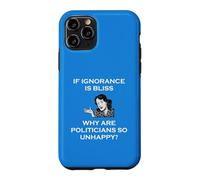 Carcasa para iPhone 11 Pro Si la ignorancia es la Felicidad, ¿por qué los políticos Son Tan infelices tontos?