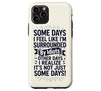 Carcasa para iPhone 11 Pro Some Days I Feel Like I'm Surrounded by Idiots