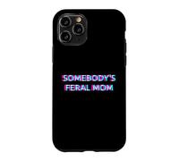 Carcasa para iPhone 11 Pro Somebody's Feral Mom Humor Funny Matching Family Mother