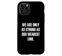 Carcasa para iPhone 11 Pro Somos Tan Fuertes como Nuestro Lema de Enlace más débil