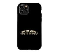 Carcasa para iPhone 11 Pro Soy Demasiado Joven para teñir el Humor Divertido del Color del Cabello