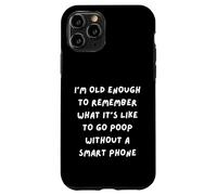 Carcasa para iPhone 11 Pro Soy LO Suficiente Viejo para Recordar Que Hacer UNA Poop SIN UN TELÉFONO Inteligente