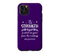 Carcasa para iPhone 11 Pro Strength is What We Gain from The Madness We Survive Women