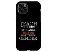 Carcasa para iPhone 11 Pro Teach Your Kids to Change Their Oil Not Their Gender Funny
