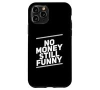 Carcasa para iPhone 11 Pro Texto de Humor Divertido Divertido para la Gente No Money Still Funny