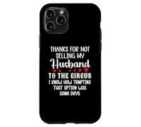 Carcasa para iPhone 11 Pro Thanks for Not Selling My Husband to The Circus Wife Couple