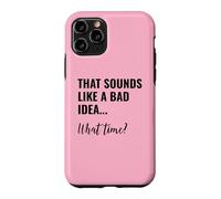 Carcasa para iPhone 11 Pro That Sounds Like a Bad Idea What Time Men This is a Bad Idea