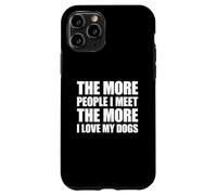 Carcasa para iPhone 11 Pro The More People I Meet The More I Love My Dogs