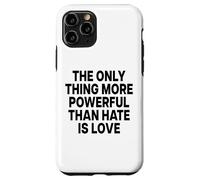 Carcasa para iPhone 11 Pro The Only Thing More Powerful Than Hate IS Love