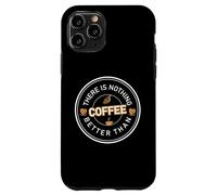 Carcasa para iPhone 11 Pro There Is Nothing Better Than Coffee Cafeine Baristas