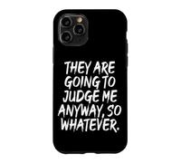 Carcasa para iPhone 11 Pro They Are Going To Judge Me Anyway So Whatever Resiliencia