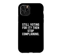 Carcasa para iPhone 11 Pro Todavía votando por ello y Luego Deja de quejarte Hombres ingeniosos Mujeres