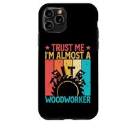 Carcasa para iPhone 11 Pro Trust Me I'm Almost A Woodworker - Funny Carpentry Carpenter