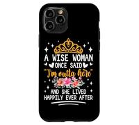Carcasa para iPhone 11 Pro Una Mujer Sabia Dijo Que Estoy Fuera de aquí y vivió Feliz