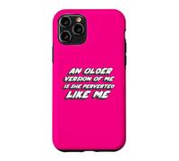 Carcasa para iPhone 11 Pro Una versión más Antigua de mí es Ella pervertida como yo