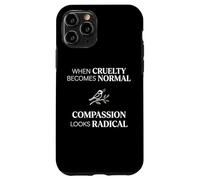 Carcasa para iPhone 11 Pro When Cruelty Becomes Normal Compassion Looks Radical