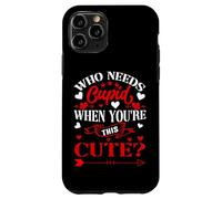 Carcasa para iPhone 11 Pro Who Needs Cupid When You’re This Cute? Funny Valentine Love