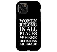 Carcasa para iPhone 11 Pro Women Belong In Places Where Decisions Are Made Feminism