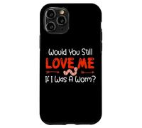 Carcasa para iPhone 11 Pro Would You Still Love Me If I Was A Worm?