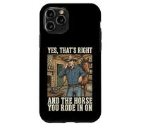 Carcasa para iPhone 11 Pro Yes That's Right and The Horse You Rode In On
