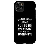 Carcasa para iPhone 11 Pro You Can't Tell Me What Not To Do Funny Granddaughter Love