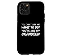 Carcasa para iPhone 11 Pro You Can't Tell Me What To Do You'Re Not My Grandson