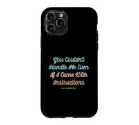 Carcasa para iPhone 11 Pro You Couldn'T Handle Me Even If I Came with Instructions