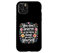 Carcasa para iPhone 11 Pro You Don’t Deserve The Things You Tell Yourself -