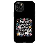 Carcasa para iPhone 11 Pro You Will Never Find Another Living Thing Like Me -
